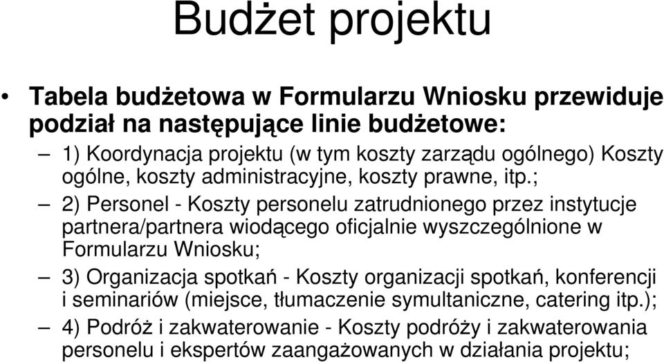 ; 2) Personel - Koszty personelu zatrudnionego przez instytucje partnera/partnera wiodącego oficjalnie wyszczególnione w Formularzu Wniosku; 3)