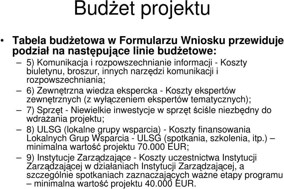 wdraŝania projektu; 8) ULSG (lokalne grupy wsparcia) - Koszty finansowania Lokalnych Grup Wsparcia - ULSG (spotkania, szkolenia, itp.) minimalna wartość projektu 70.