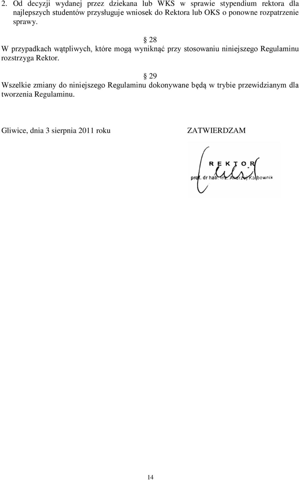 28 W przypadkach wątpliwych, które mogą wyniknąć przy stosowaniu niniejszego Regulaminu rozstrzyga Rektor.