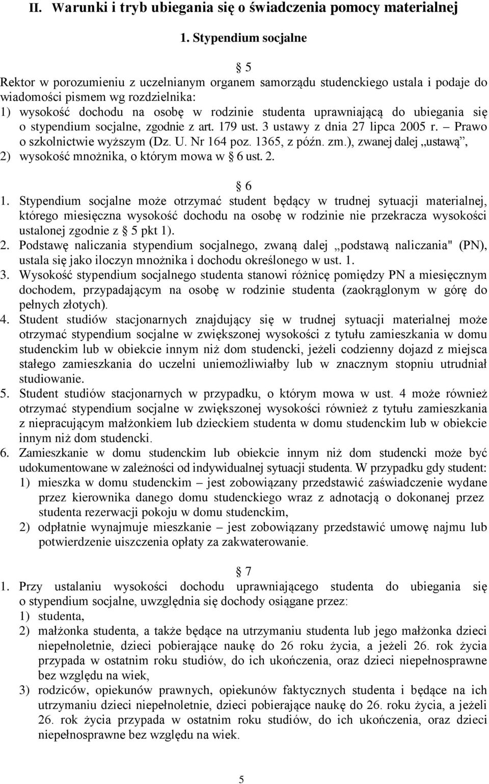 uprawniającą do ubiegania się o stypendium socjalne, zgodnie z art. 179 ust. 3 ustawy z dnia 27 lipca 2005 r. Prawo o szkolnictwie wyższym (Dz. U. Nr 164 poz. 1365, z późn. zm.