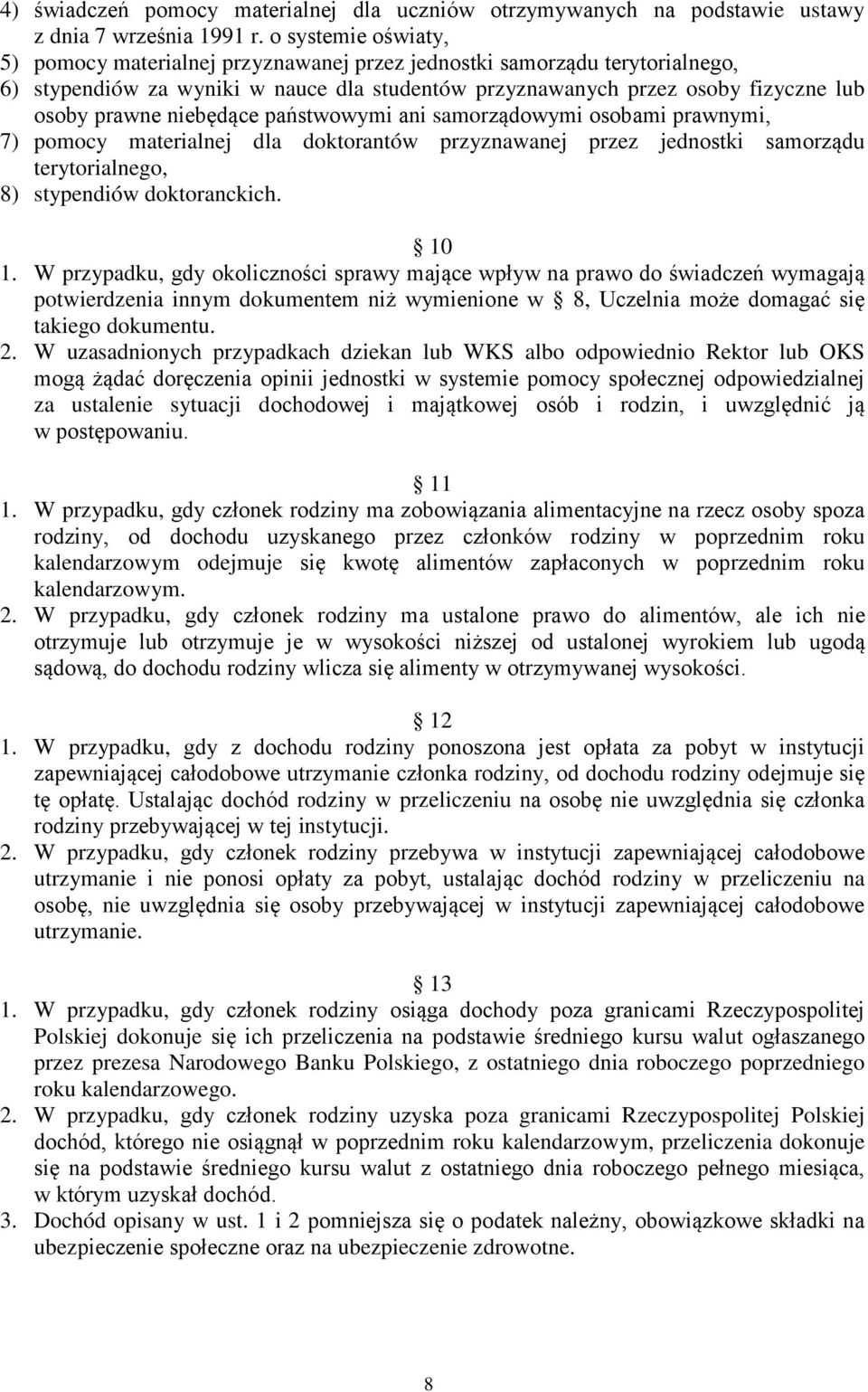 niebędące państwowymi ani samorządowymi osobami prawnymi, 7) pomocy materialnej dla doktorantów przyznawanej przez jednostki samorządu terytorialnego, 8) stypendiów doktoranckich. 10 1.