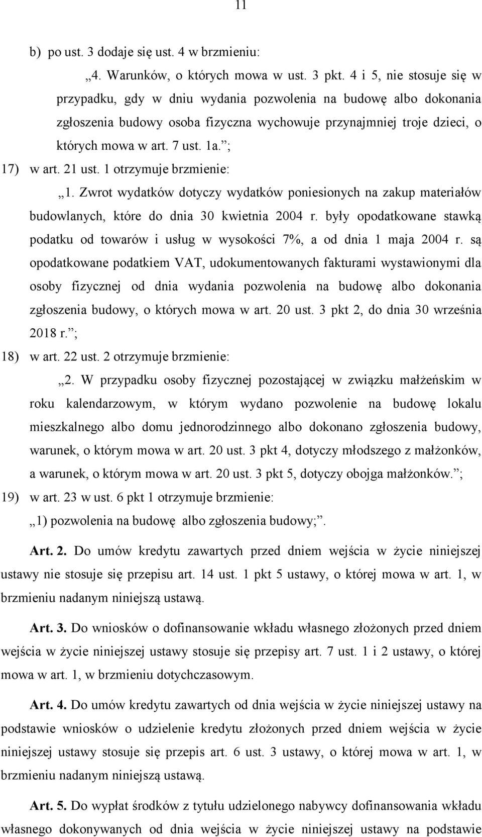 ; 17) w art. 21 ust. 1 otrzymuje brzmienie: 1. Zwrot wydatków dotyczy wydatków poniesionych na zakup materiałów budowlanych, które do dnia 30 kwietnia 2004 r.