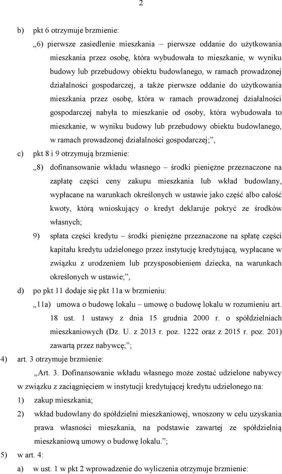 od osoby, która wybudowała to mieszkanie, w wyniku budowy lub przebudowy obiektu budowlanego, w ramach prowadzonej działalności gospodarczej;, c) pkt 8 i 9 otrzymują brzmienie: 8) dofinansowanie