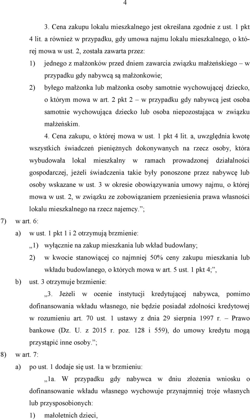 o którym mowa w art. 2 pkt 2 w przypadku gdy nabywcą jest osoba samotnie wychowująca dziecko lub osoba niepozostająca w związku małżeńskim. 4. Cena zakupu, o której mowa w ust. 1 pkt 4 lit.