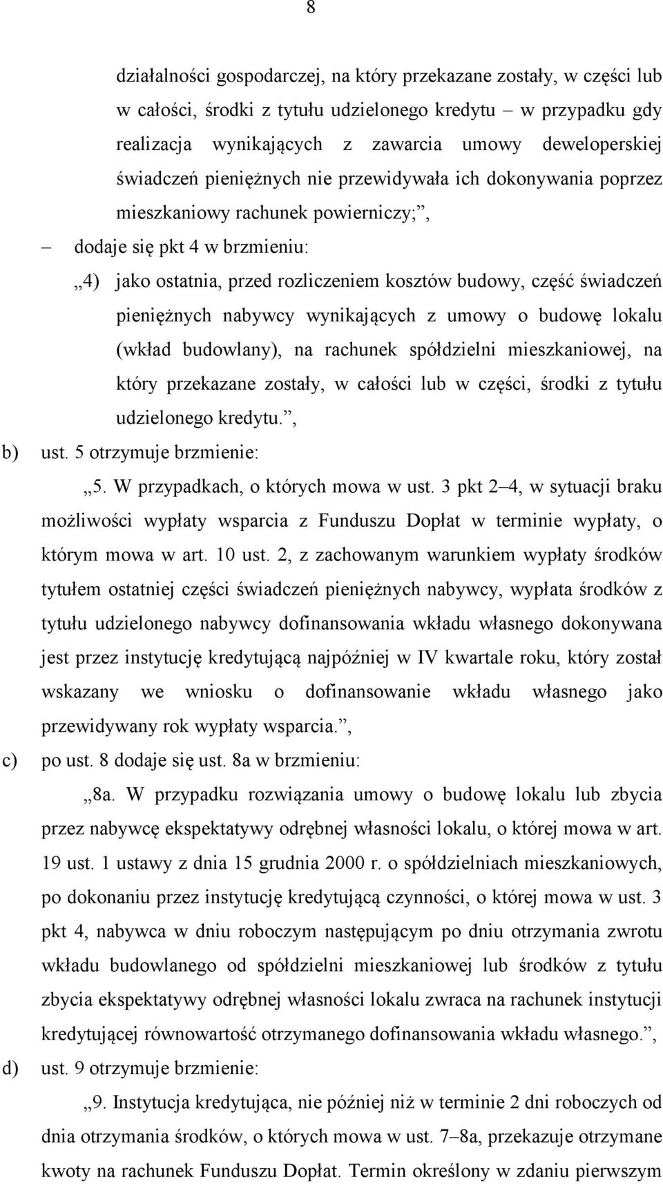 nabywcy wynikających z umowy o budowę lokalu (wkład budowlany), na rachunek spółdzielni mieszkaniowej, na który przekazane zostały, w całości lub w części, środki z tytułu udzielonego kredytu.