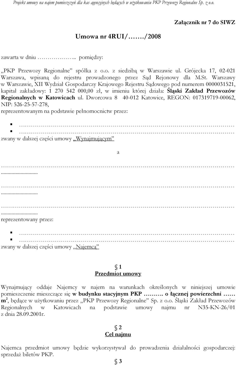 Warszawy w Warszawie, XII Wydział Gospodarczy Krajowego Rejestru Sądowego pod numerem 0000031521, kapitał zakładowy: 1 270 542 000,00 zł, w imieniu której działa: Śląski Zakład Przewozów Regionalnych