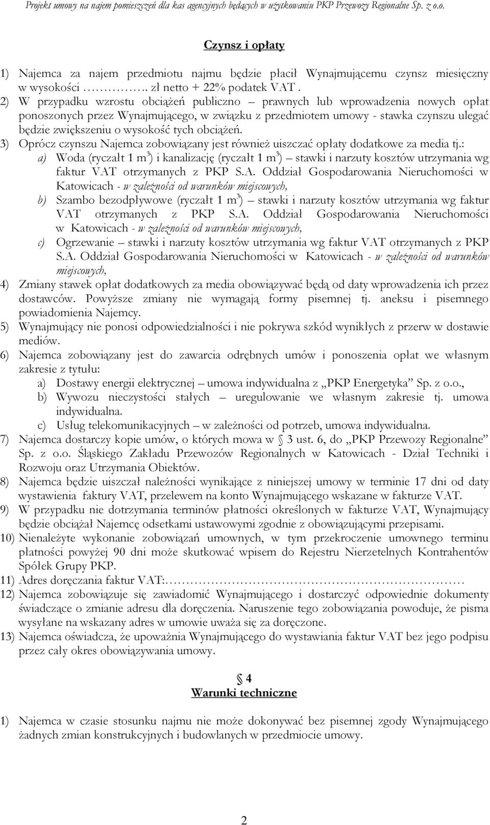 tych obciąŝeń. 3) Oprócz czynszu Najemca zobowiązany jest równieŝ uiszczać opłaty dodatkowe za media tj.