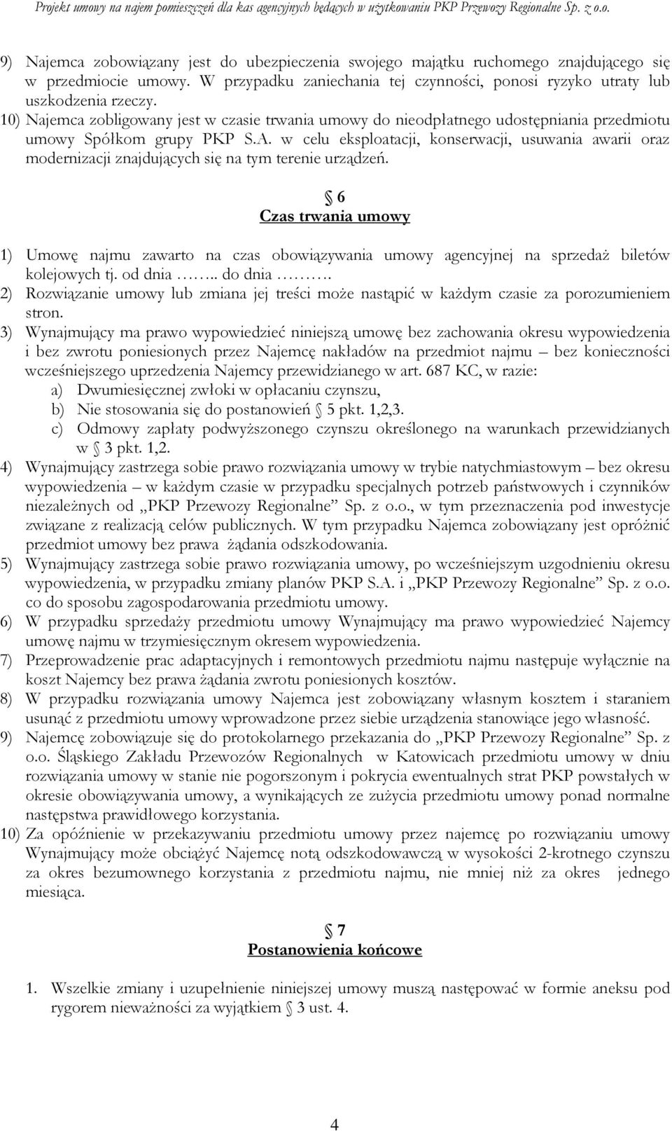 w celu eksploatacji, konserwacji, usuwania awarii oraz modernizacji znajdujących się na tym terenie urządzeń.
