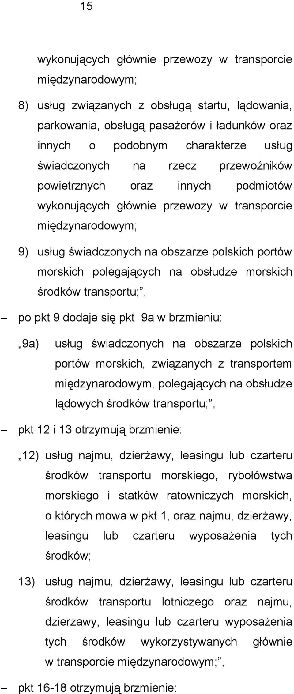 polegających na obsłudze morskich środków transportu;, po pkt 9 dodaje się pkt 9a w brzmieniu: 9a) usług świadczonych na obszarze polskich portów morskich, związanych z transportem międzynarodowym,