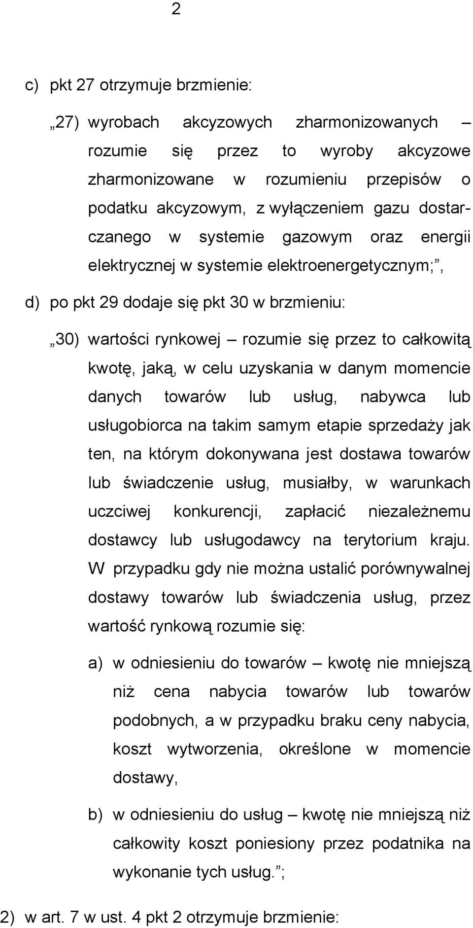 jaką, w celu uzyskania w danym momencie danych towarów lub usług, nabywca lub usługobiorca na takim samym etapie sprzedaży jak ten, na którym dokonywana jest dostawa towarów lub świadczenie usług,