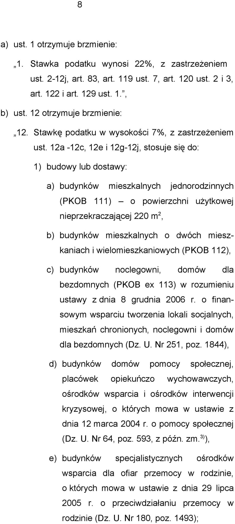 12a -12c, 12e i 12g-12j, stosuje się do: 1) budowy lub dostawy: a) budynków mieszkalnych jednorodzinnych (PKOB 111) o powierzchni użytkowej nieprzekraczającej 220 m 2, b) budynków mieszkalnych o