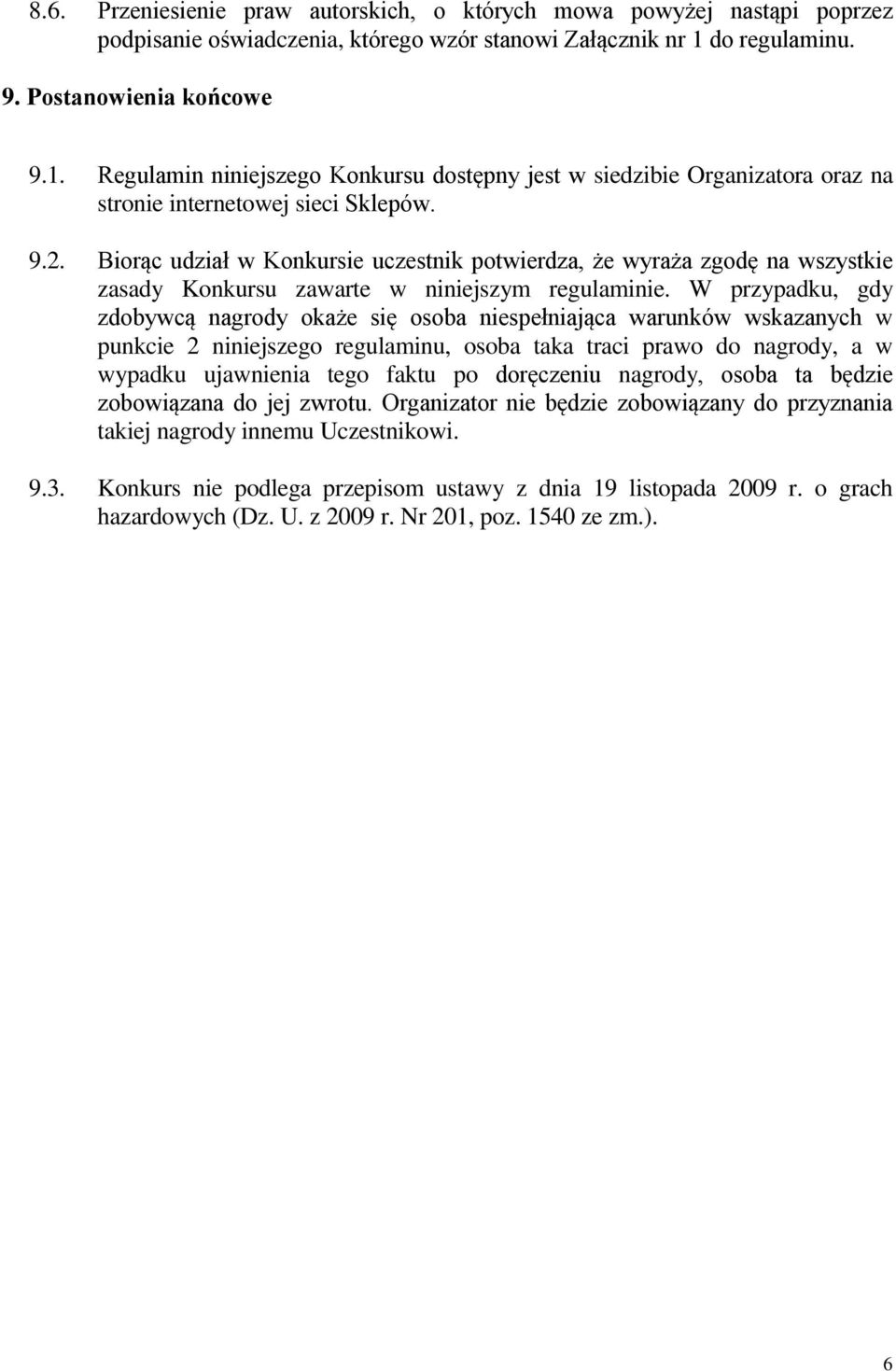 Biorąc udział w Konkursie uczestnik potwierdza, że wyraża zgodę na wszystkie zasady Konkursu zawarte w niniejszym regulaminie.