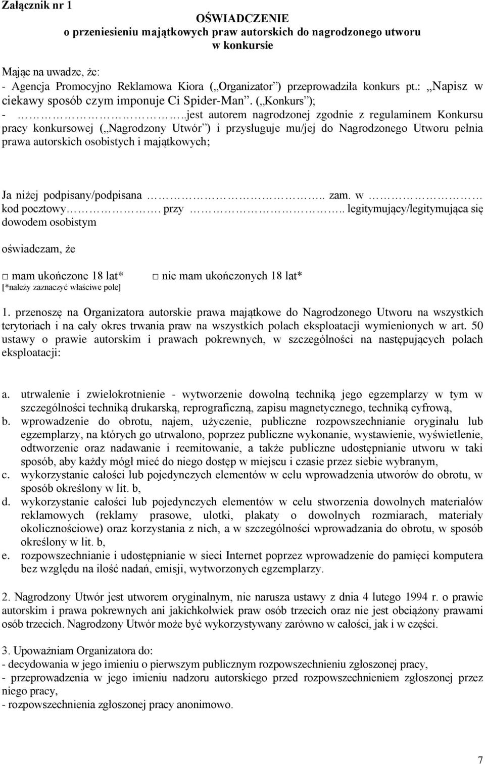 .jest autorem nagrodzonej zgodnie z regulaminem Konkursu pracy konkursowej ( Nagrodzony Utwór ) i przysługuje mu/jej do Nagrodzonego Utworu pełnia prawa autorskich osobistych i majątkowych; Ja niżej