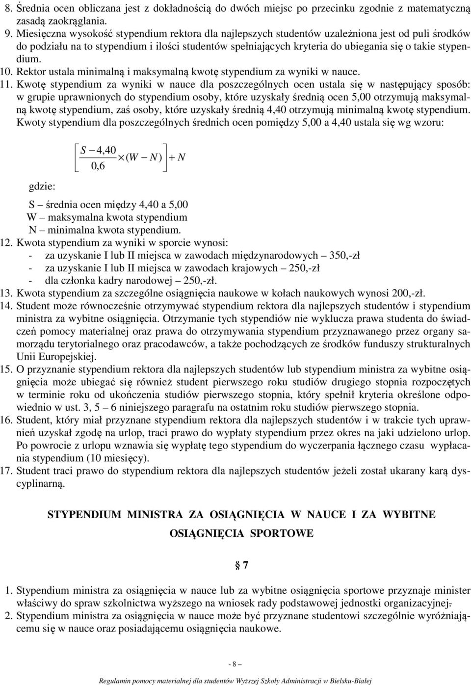 stypendium. 10. Rektor ustala minimalną i maksymalną kwotę stypendium za wyniki w nauce. 11.