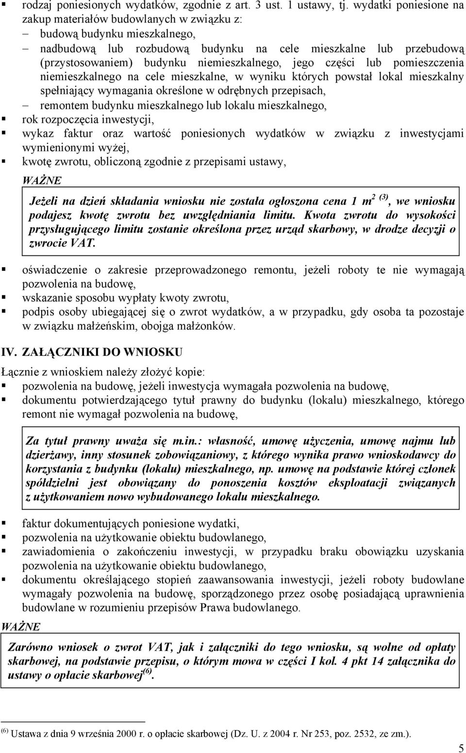 niemieszkalnego, jego części lub pomieszczenia niemieszkalnego na cele mieszkalne, w wyniku których powstał lokal mieszkalny spełniający wymagania określone w odrębnych przepisach, remontem budynku