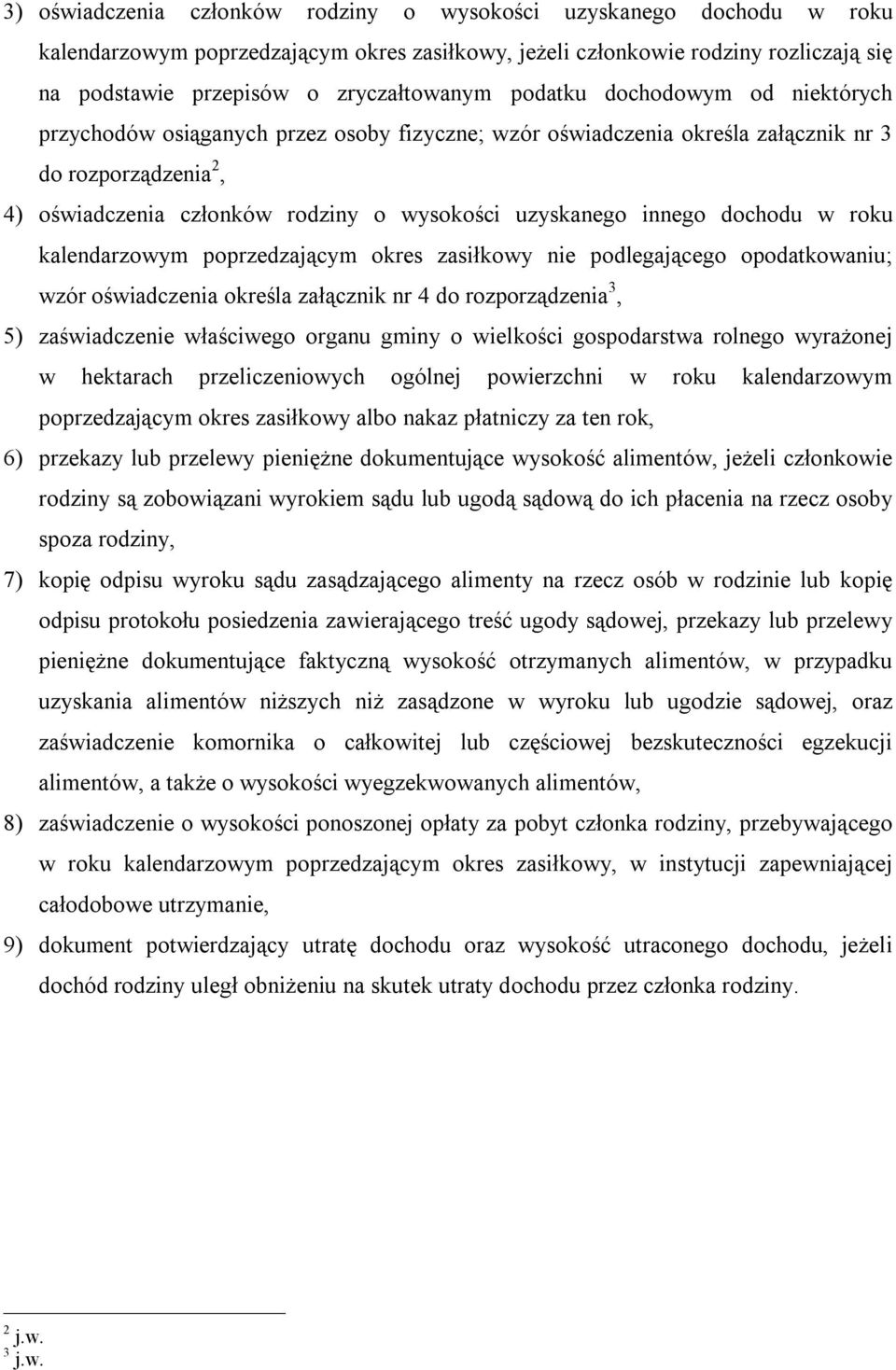 innego dochodu w roku kalendarzowym poprzedzającym okres zasiłkowy nie podlegającego opodatkowaniu; wzór oświadczenia określa załącznik nr 4 do rozporządzenia 3, 5) zaświadczenie właściwego organu