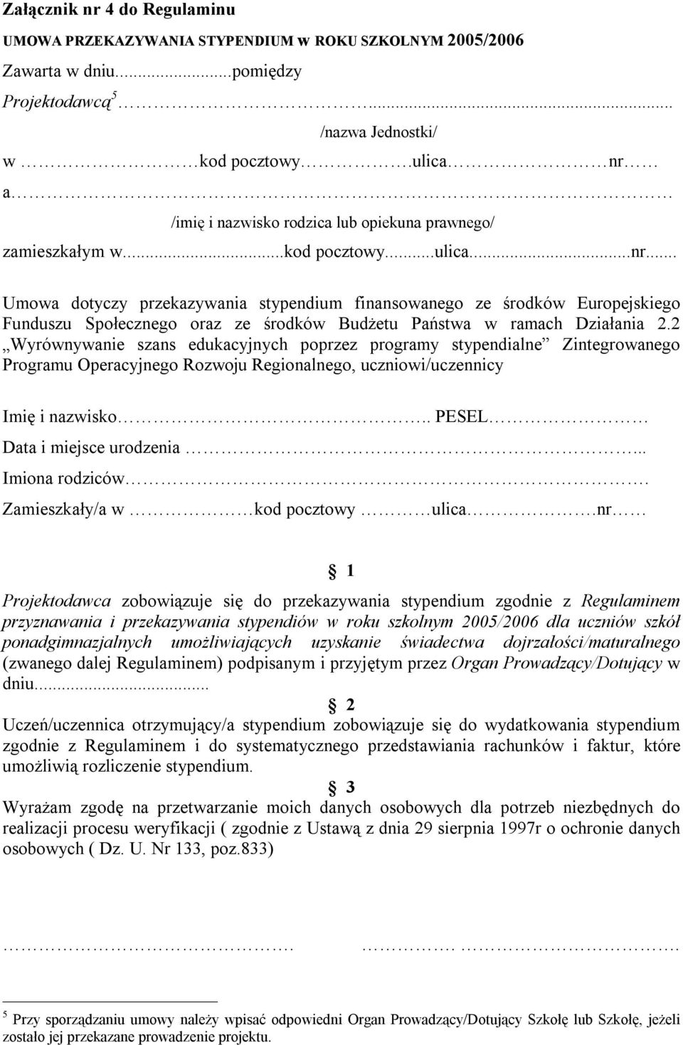 2 Wyrównywanie szans edukacyjnych poprzez programy stypendialne Zintegrowanego Programu Operacyjnego Rozwoju Regionalnego, uczniowi/uczennicy Imię i nazwisko.. PESEL Data i miejsce urodzenia.