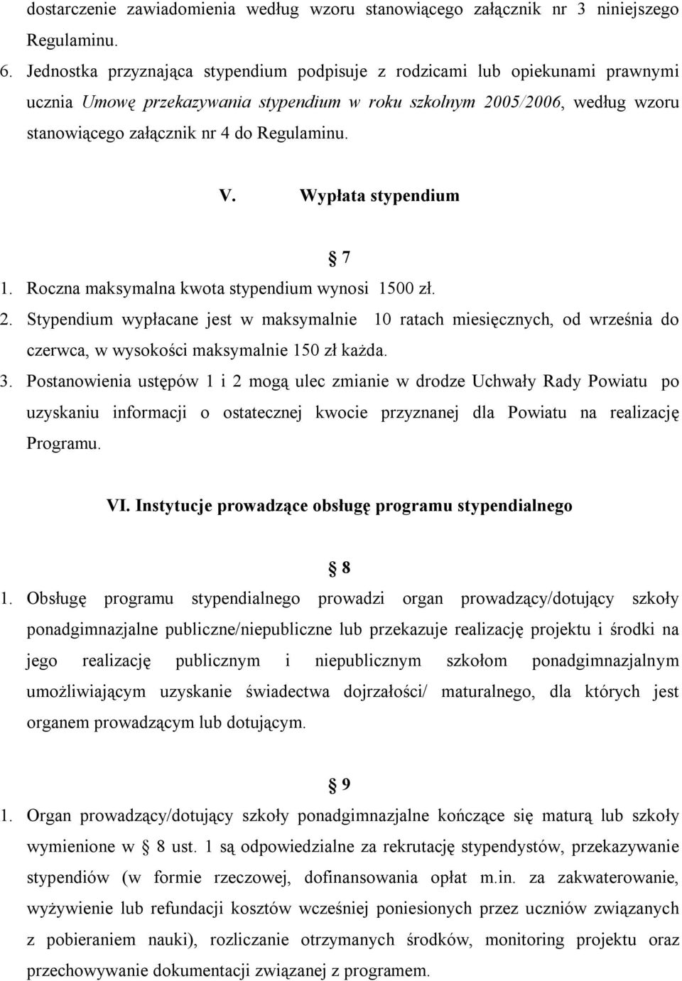 V. Wypłata stypendium 7 1. Roczna maksymalna kwota stypendium wynosi 1500 zł. 2.