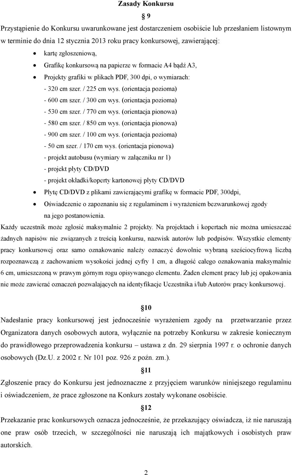 (orientacja pozioma) - 530 cm szer. / 770 cm wys. (orientacja pionowa) - 580 cm szer. / 850 cm wys. (orientacja pionowa) - 900 cm szer. / 100 cm wys. (orientacja pozioma) - 50 cm szer. / 170 cm wys.