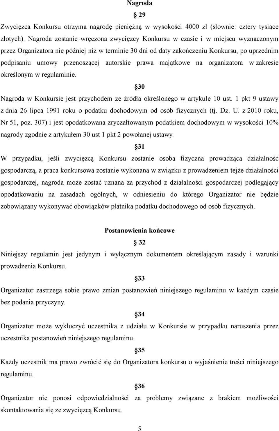 przenoszącej autorskie prawa majątkowe na organizatora w zakresie określonym w regulaminie. 30 Nagroda w Konkursie jest przychodem ze źródła określonego w artykule 10 ust.