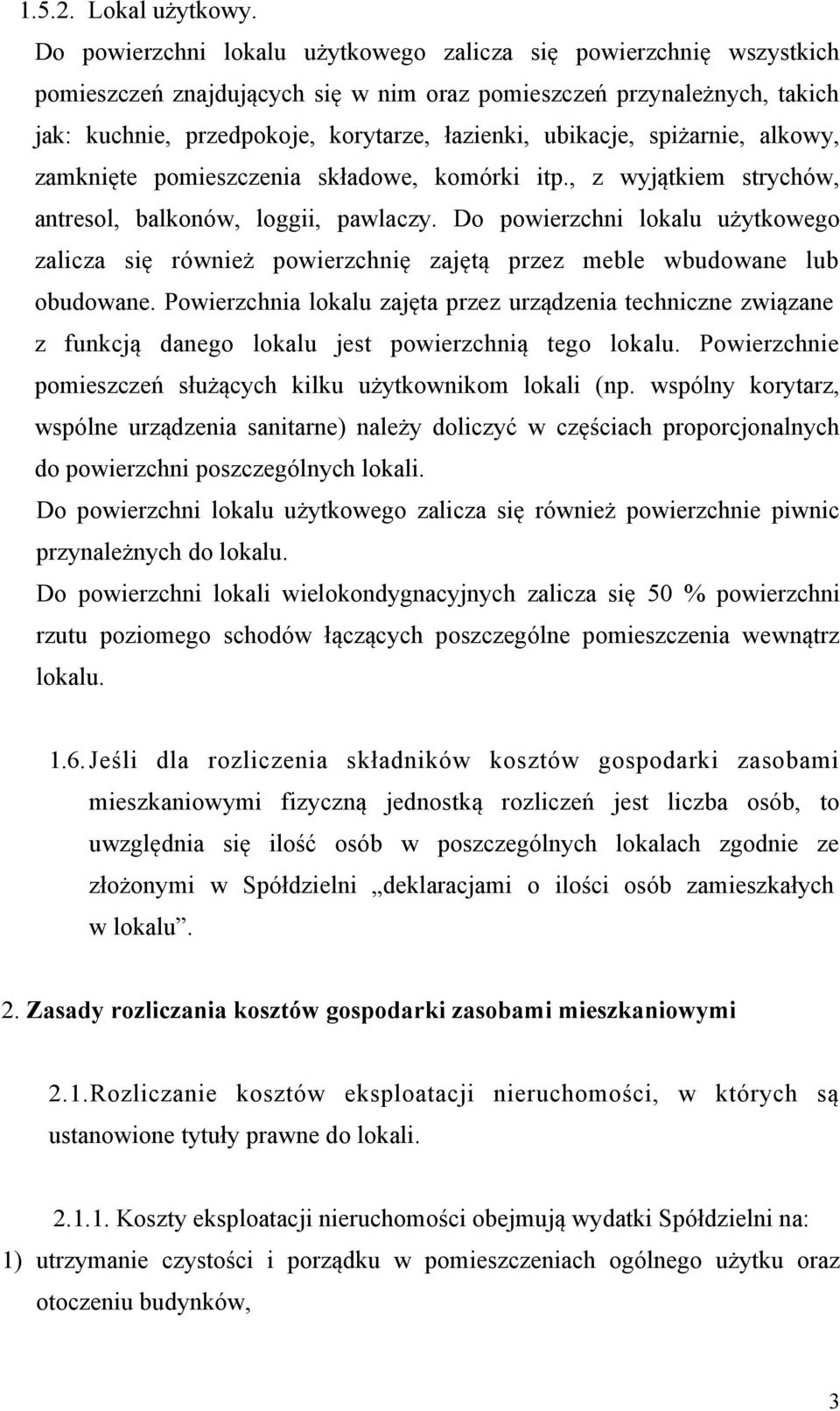 ubikacje, spiżarnie, alkowy, zamknięte pomieszczenia składowe, komórki itp., z wyjątkiem strychów, antresol, balkonów, loggii, pawlaczy.