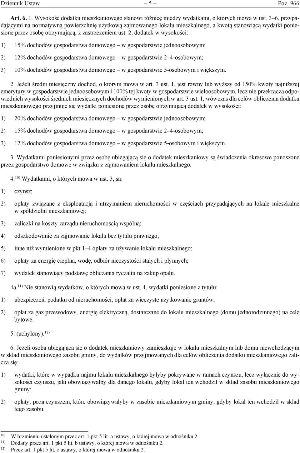 2, dodatek w wysokości: 1) 15% dochodów gospodarstwa domowego w gospodarstwie jednoosobowym; 2) 12% dochodów gospodarstwa domowego w gospodarstwie 2 4-osobowym; 3) 10% dochodów gospodarstwa domowego