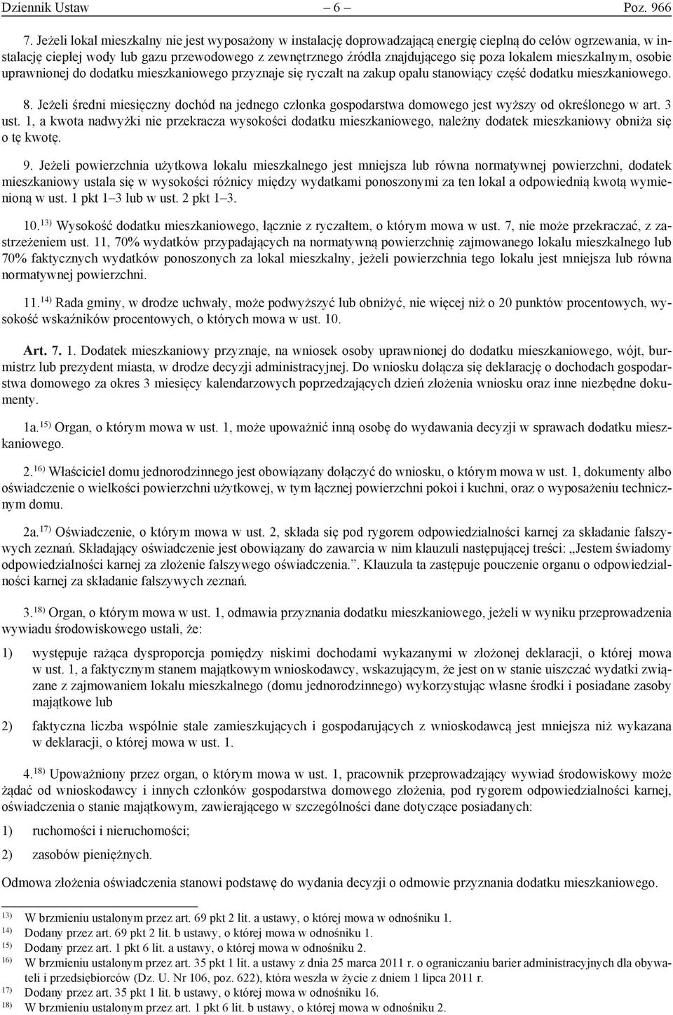 poza lokalem mieszkalnym, osobie uprawnionej do dodatku mieszkaniowego przyznaje się ryczałt na zakup opału stanowiący część dodatku mieszkaniowego. 8.