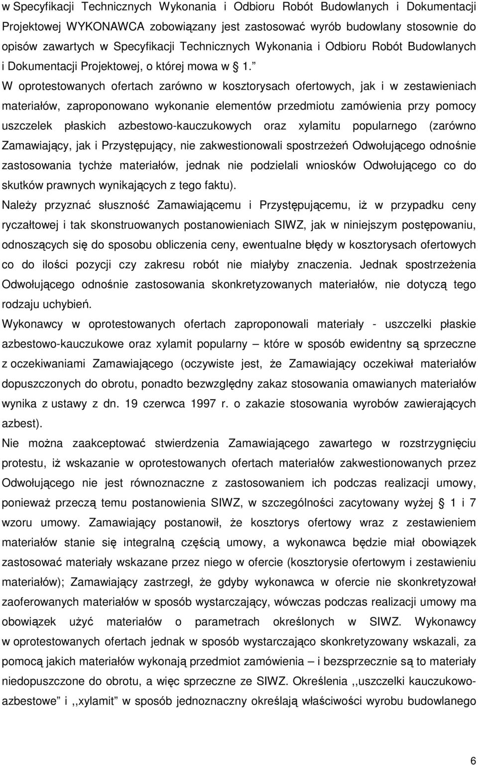 W oprotestowanych ofertach zarówno w kosztorysach ofertowych, jak i w zestawieniach materiałów, zaproponowano wykonanie elementów przedmiotu zamówienia przy pomocy uszczelek płaskich