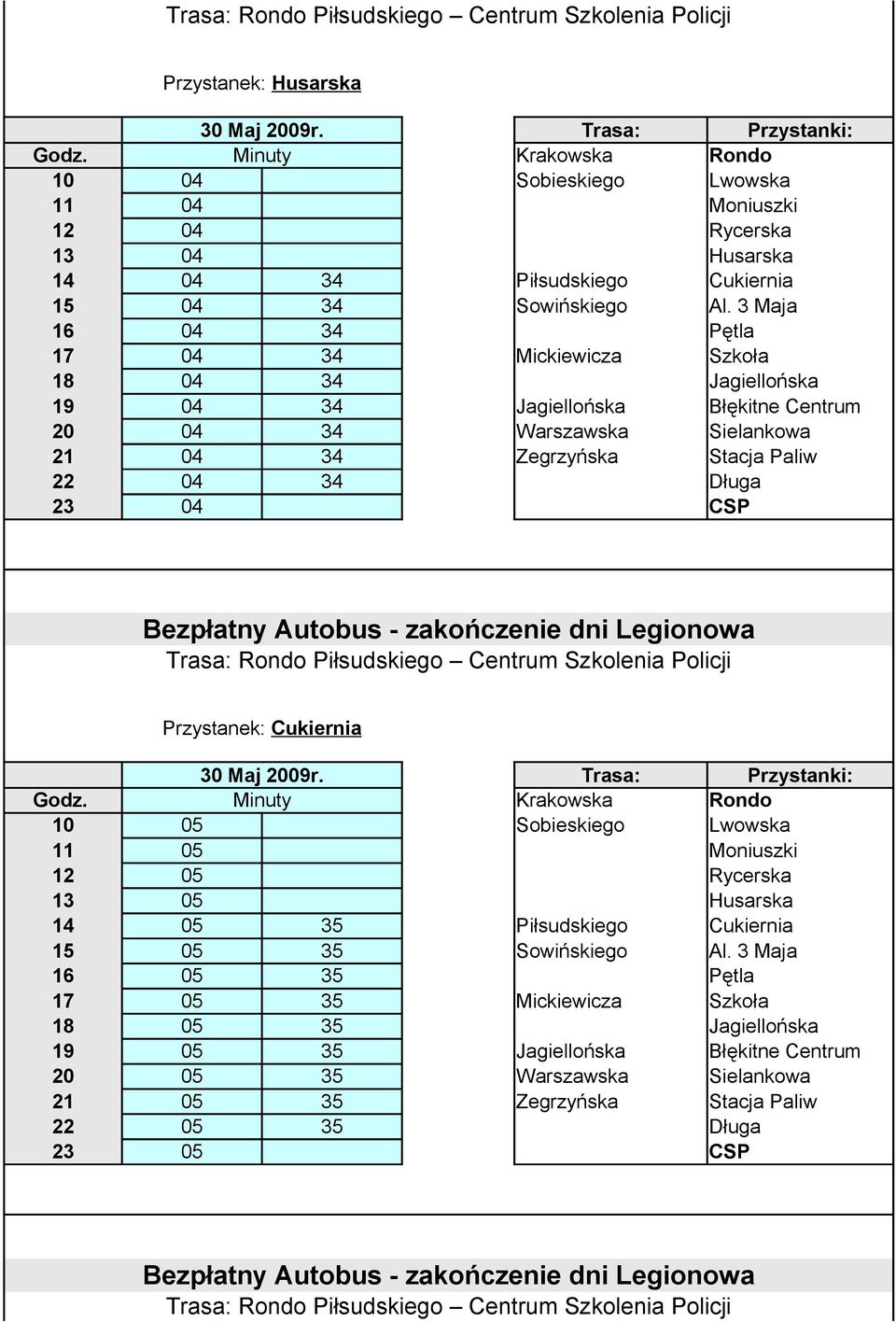 22 04 34 Długa 23 04 CSP Przystanek: Cukiernia 10 05 Sobieskiego Lwowska 11 05 Moniuszki 12 05 Rycerska 13 05 Husarska 14 05 35 Piłsudskiego Cukiernia 15 05 35 Sowińskiego Al.