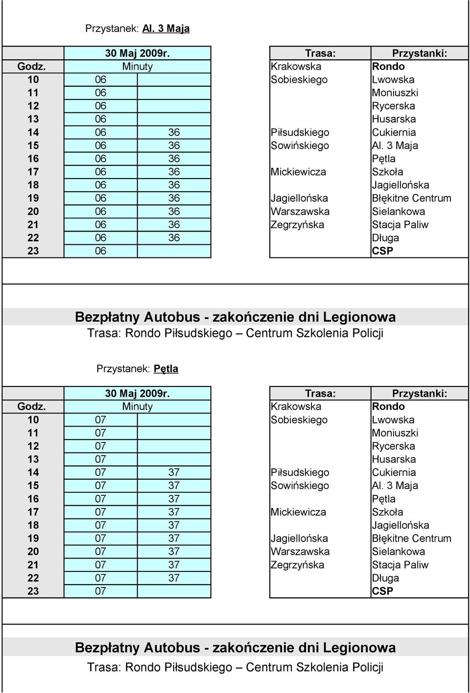 22 06 36 Długa 23 06 CSP Przystanek: Pętla 10 07 Sobieskiego Lwowska 11 07 Moniuszki 12 07 Rycerska 13 07 Husarska 14 07 37 Piłsudskiego Cukiernia 15 07 37 Sowińskiego Al.