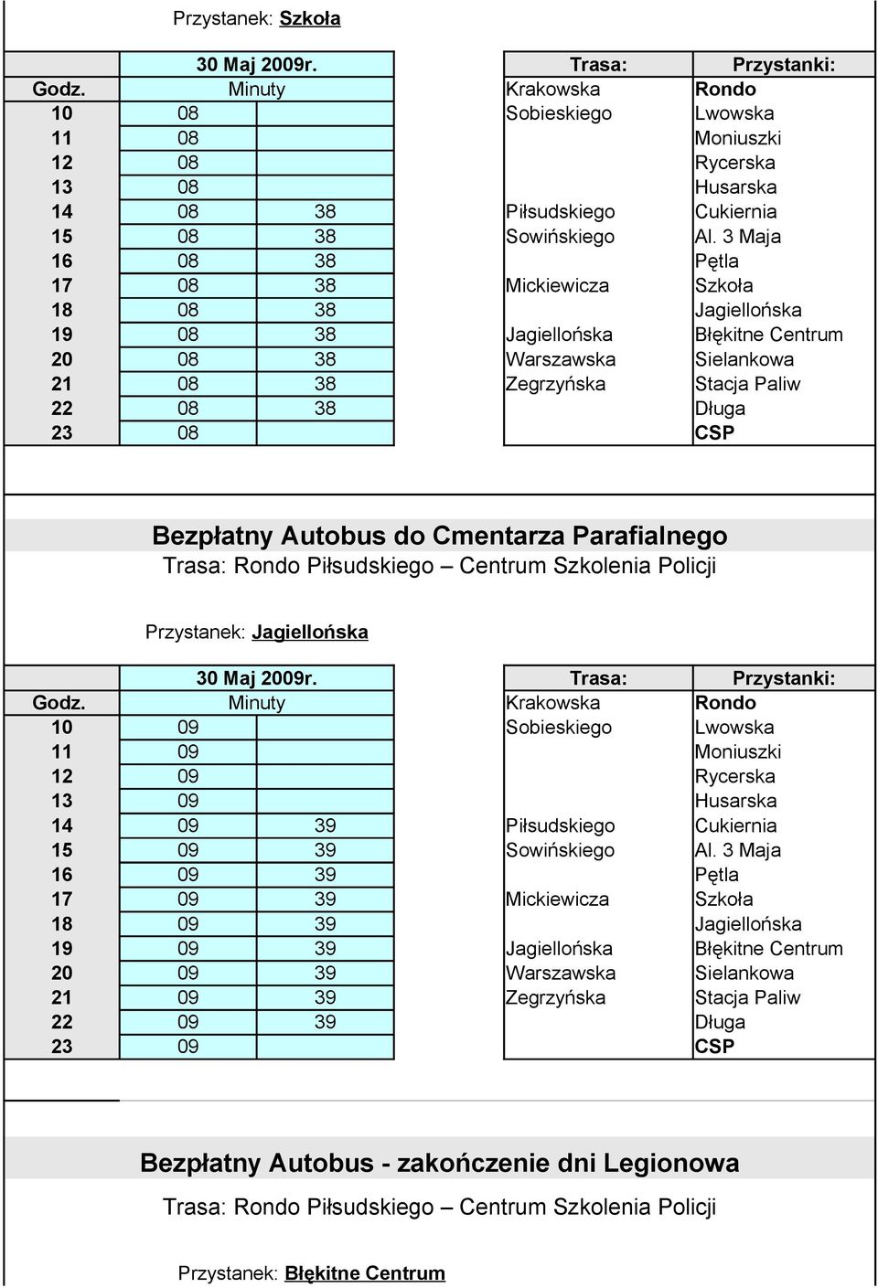 08 CSP Bezpłatny Autobus do Cmentarza Parafialnego Przystanek: Jagiellońska 10 09 Sobieskiego Lwowska 11 09 Moniuszki 12 09 Rycerska 13 09 Husarska 14 09 39 Piłsudskiego Cukiernia 15 09 39