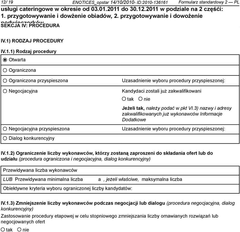 2) Ogranicze liczby wykonawców, którzy zostaną zaproszeni do składania ofert lub do udziału (procedura ograniczona i negocjacyjna, dialog konkurencyjny) Przewidywana liczba wykonawców LUB