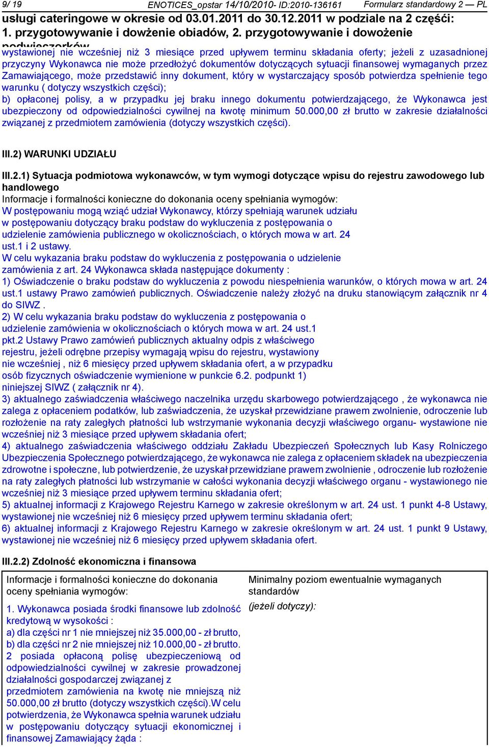 części); b) opłaconej polisy, a w przypadku jej braku innego dokumentu potwierdzającego, że Wykonawca jest ubezpieczony od odpowiedzialności cywilnej na kwotę minimum 50.