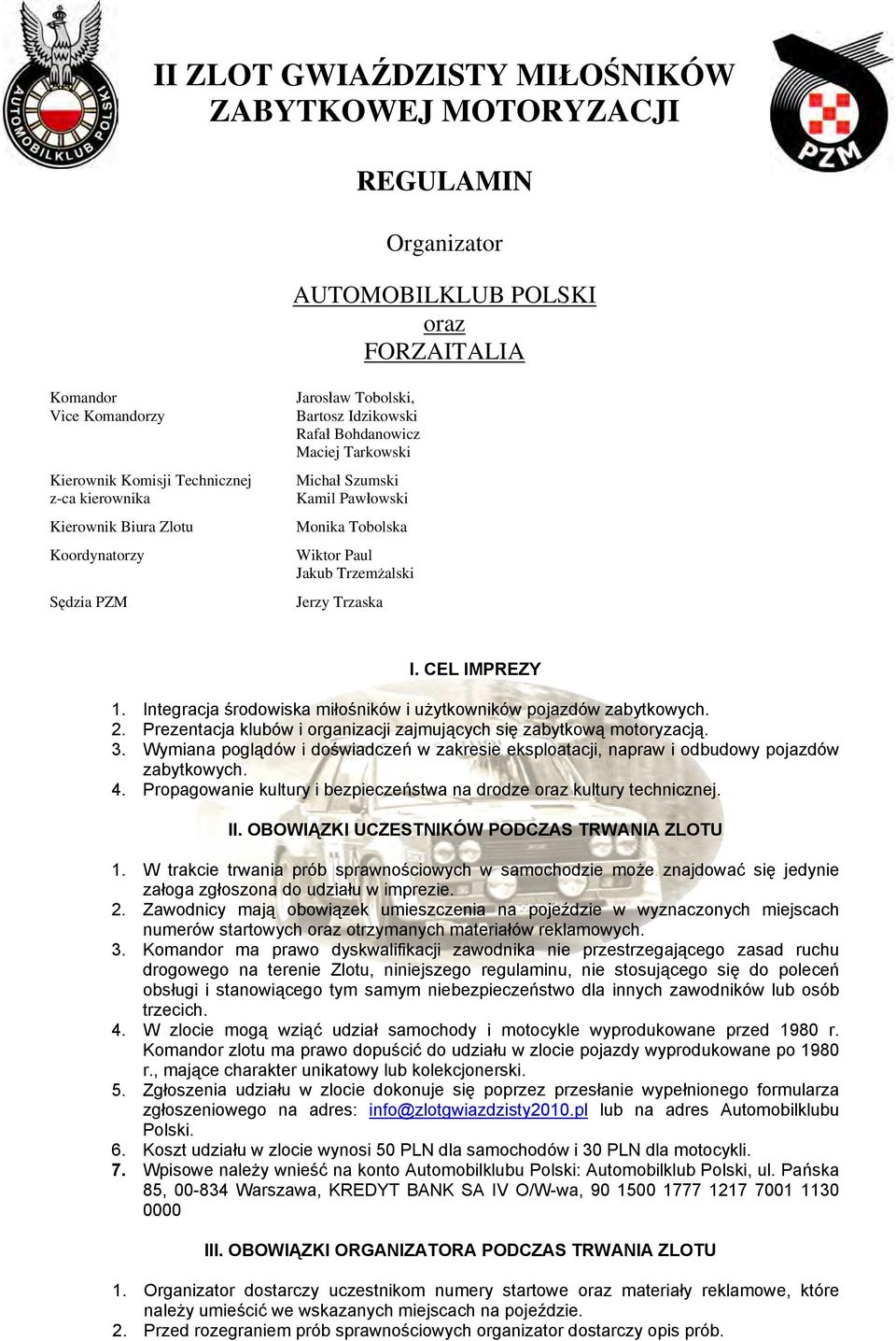 Trzaska I. CEL IMPREZY 1. Integracja środowiska miłośników i użytkowników pojazdów zabytkowych. 2. Prezentacja klubów i organizacji zajmujących się zabytkową motoryzacją. 3.