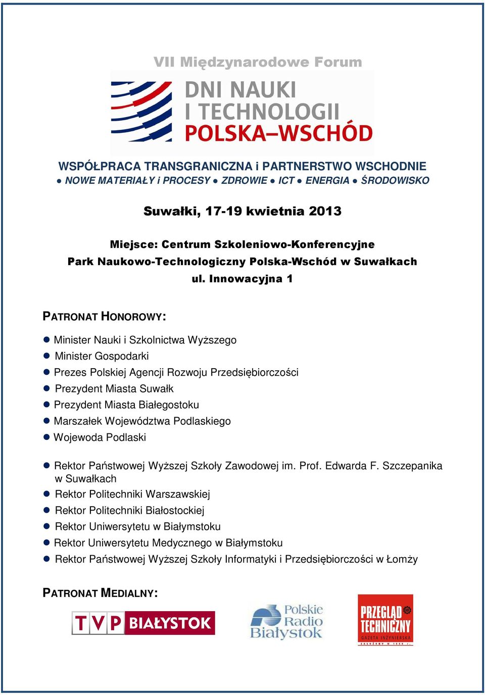 Innowacyjna 1 PATRONAT HONOROWY: Minister Nauki i Szkolnictwa Wyższego Minister Gospodarki Prezes Polskiej Agencji Rozwoju Przedsiębiorczości Prezydent Miasta Suwałk Prezydent Miasta Białegostoku