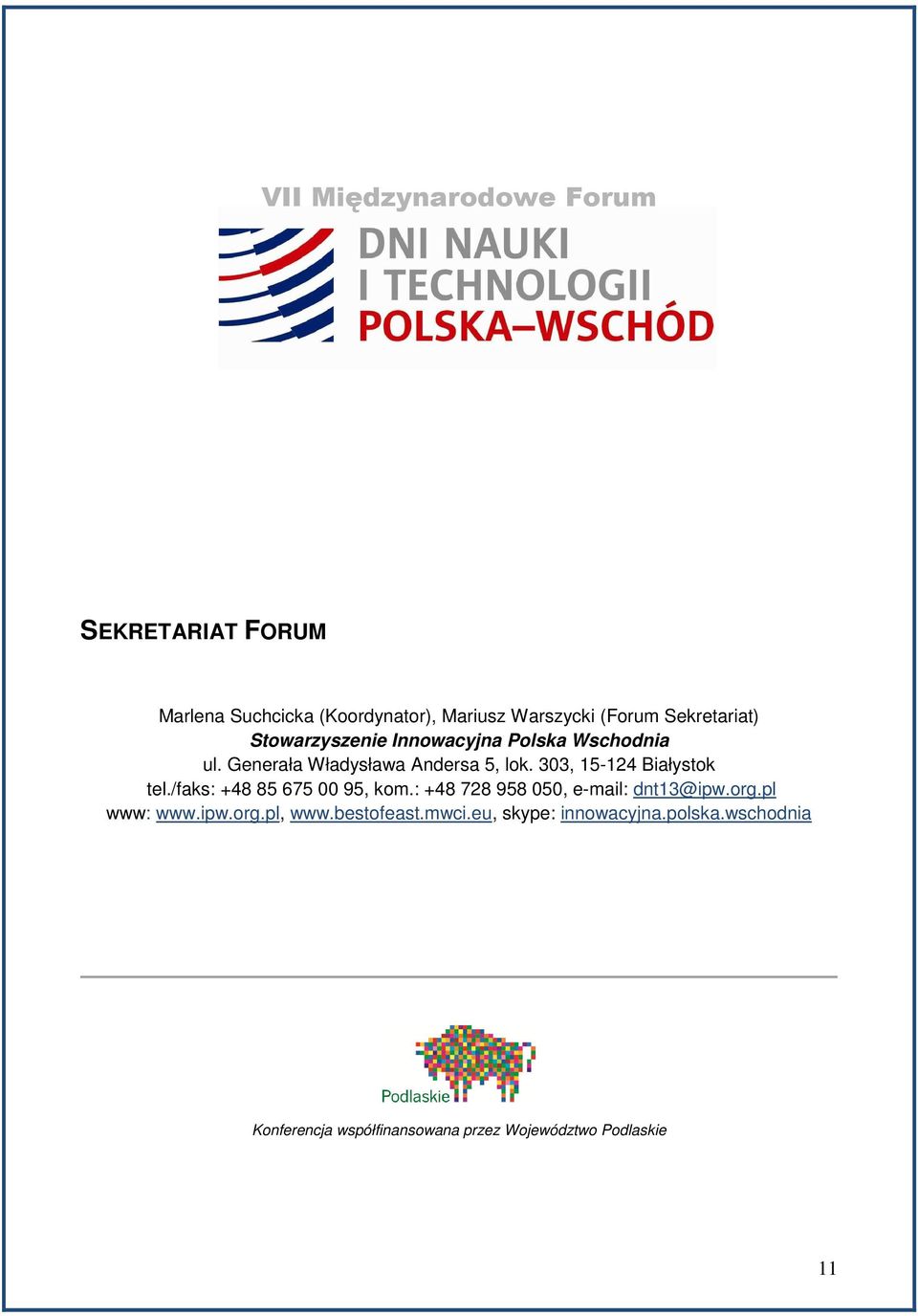 303, 15-124 Białystok tel./faks: +48 85 675 00 95, kom.: +48 728 958 050, e-mail: dnt13@ipw.org.pl www: www.