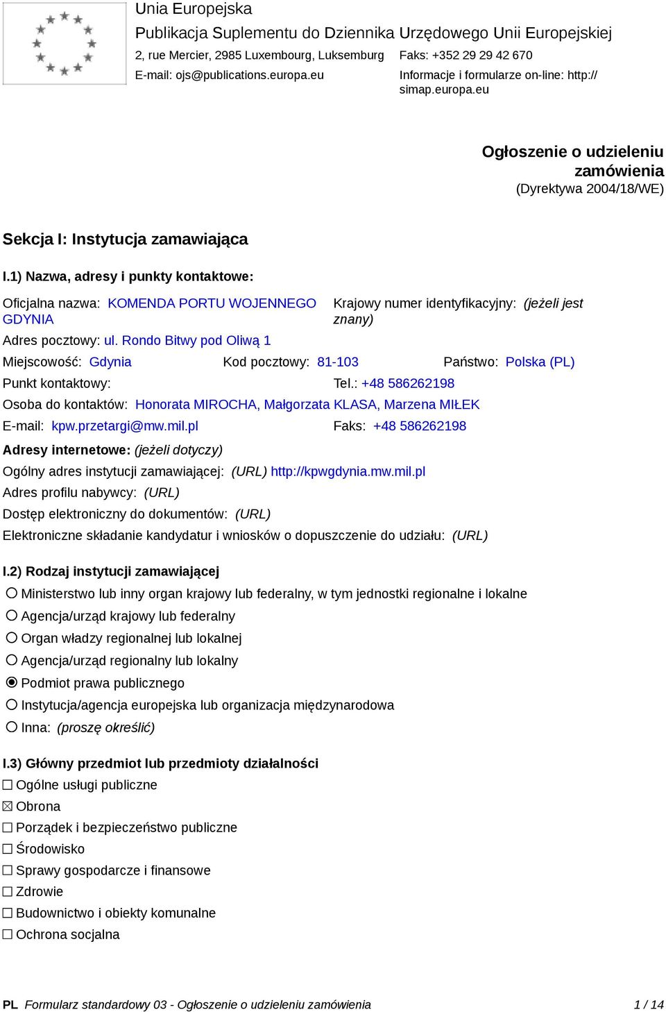 1) Nazwa, adresy i punkty kontaktowe: Oficjalna nazwa: KOMENDA PORTU WOJENNEGO GDYNIA Adres pocztowy: ul.