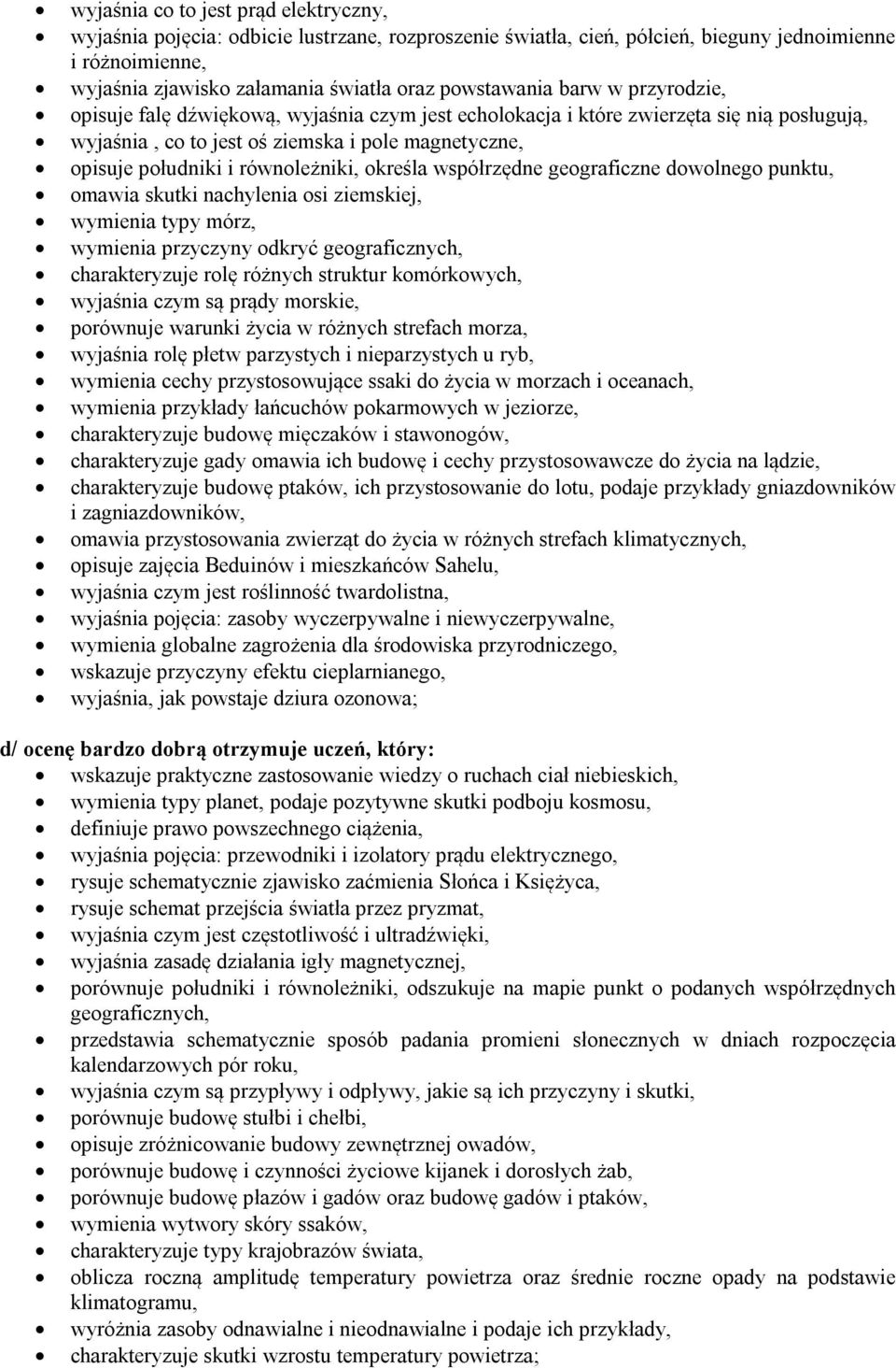 równoleżniki, określa współrzędne geograficzne dowolnego punktu, omawia skutki nachylenia osi ziemskiej, wymienia typy mórz, wymienia przyczyny odkryć geograficznych, charakteryzuje rolę różnych