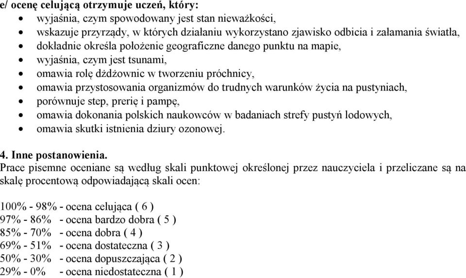 pustyniach, porównuje step, prerię i pampę, omawia dokonania polskich naukowców w badaniach strefy pustyń lodowych, omawia skutki istnienia dziury ozonowej. 4. Inne postanowienia.