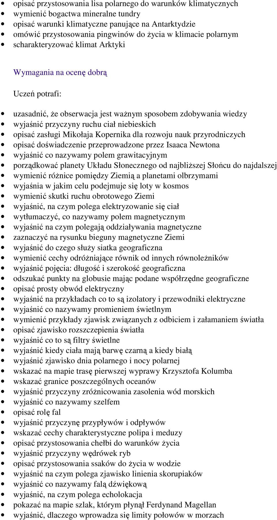 Mikołaja Kopernika dla rozwoju nauk przyrodniczych opisać doświadczenie przeprowadzone przez Isaaca Newtona wyjaśnić co nazywamy polem grawitacyjnym porządkować planety Układu Słonecznego od