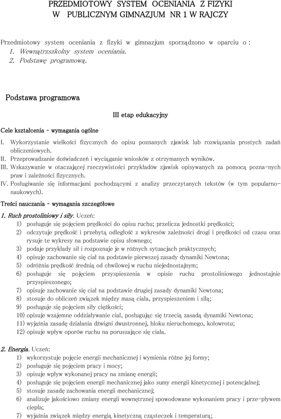 Wykorzystanie wielkości fizycznych do opisu poznanych zjawisk lub rozwiązania prostych zadań obliczeniowych. II. Przeprowadzanie doświadczeń i wyciąganie wniosków z otrzymanych wyników. III.