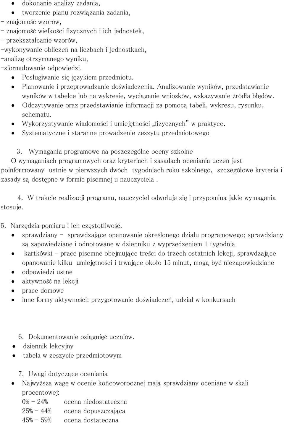 Analizowanie wyników, przedstawianie wyników w tabelce lub na wykresie, wyciąganie wniosków, wskazywanie źródła błędów.