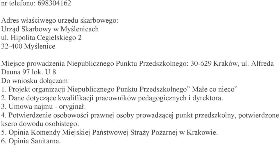 U 8 Do wniosku dołączam: 1. Projekt organizacji Niepublicznego Punktu Przedszkolnego Małe co nieco 2.