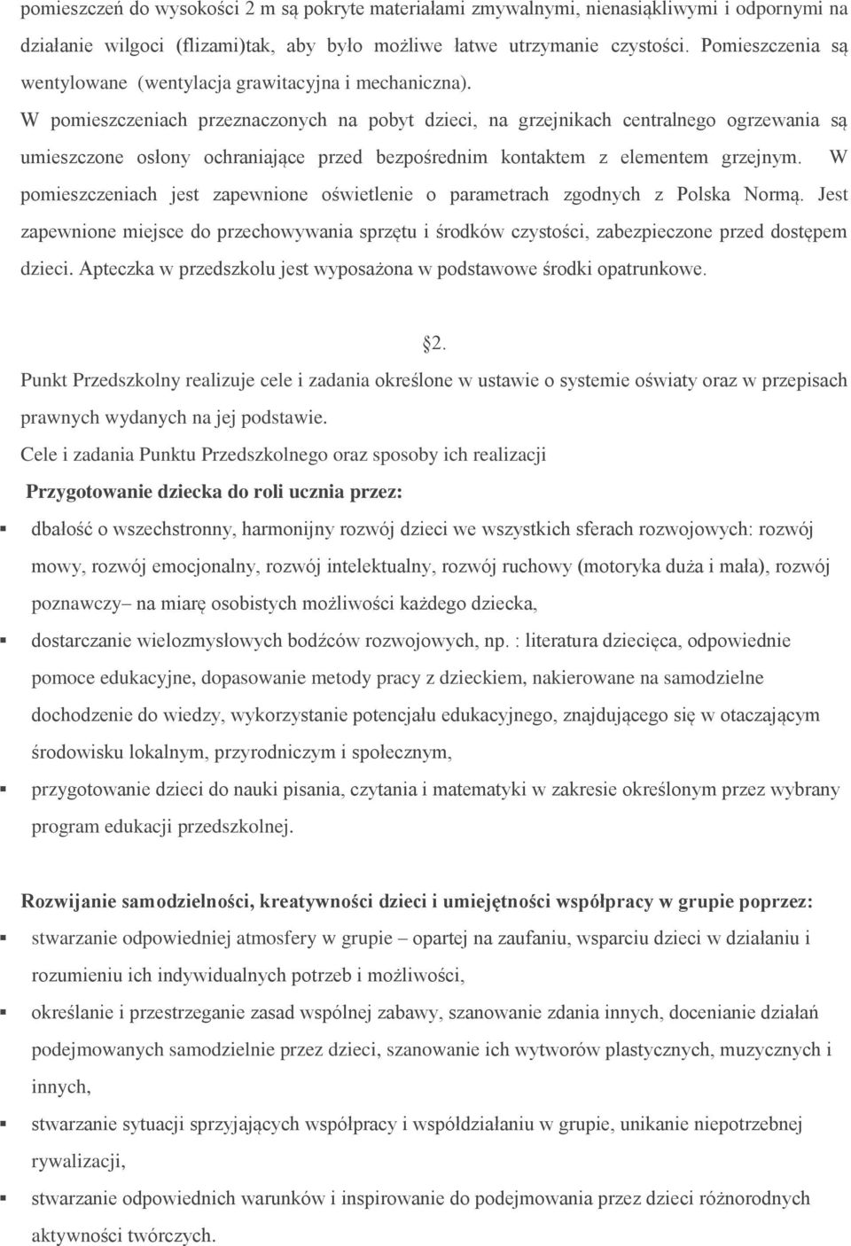 W pomieszczeniach przeznaczonych na pobyt dzieci, na grzejnikach centralnego ogrzewania są umieszczone osłony ochraniające przed bezpośrednim kontaktem z elementem grzejnym.