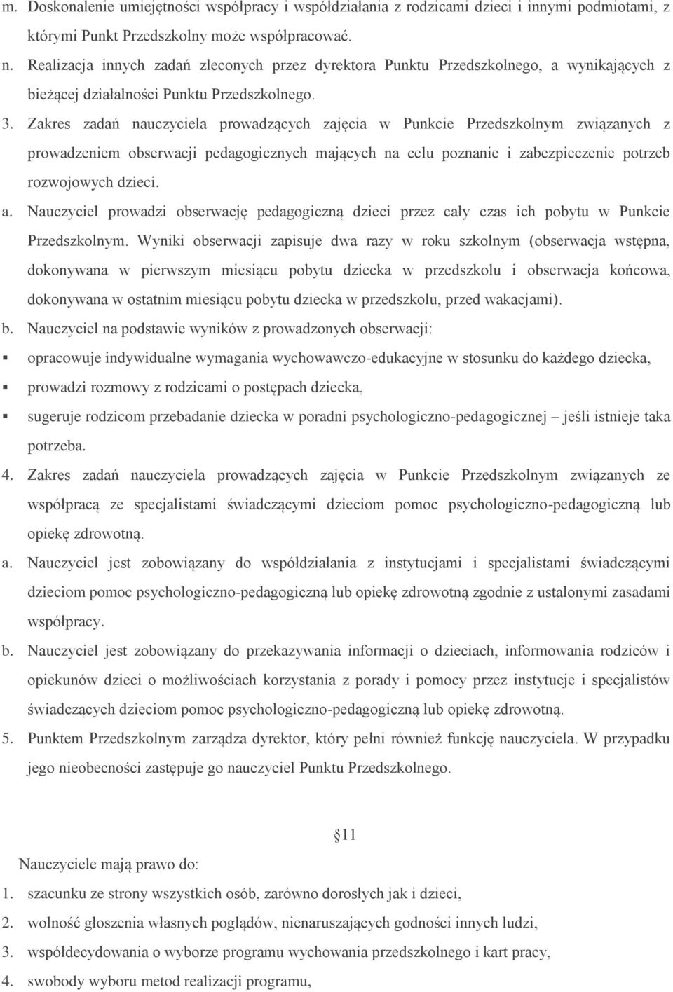 Zakres zadań nauczyciela prowadzących zajęcia w Punkcie Przedszkolnym związanych z prowadzeniem obserwacji pedagogicznych mających na celu poznanie i zabezpieczenie potrzeb rozwojowych dzieci. a.