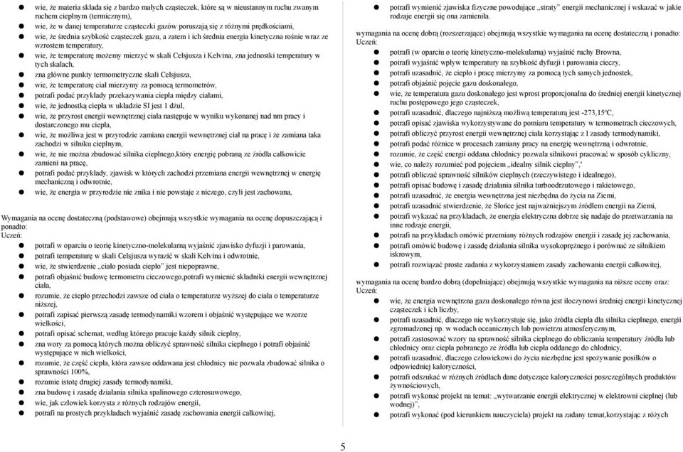 zna jednostki temperatury w tych skalach, zna główne punkty termometryczne skali Celsjusza, wie, że temperaturę ciał mierzymy za pomocą termometrów, potrafi podać przykłady przekazywania ciepła