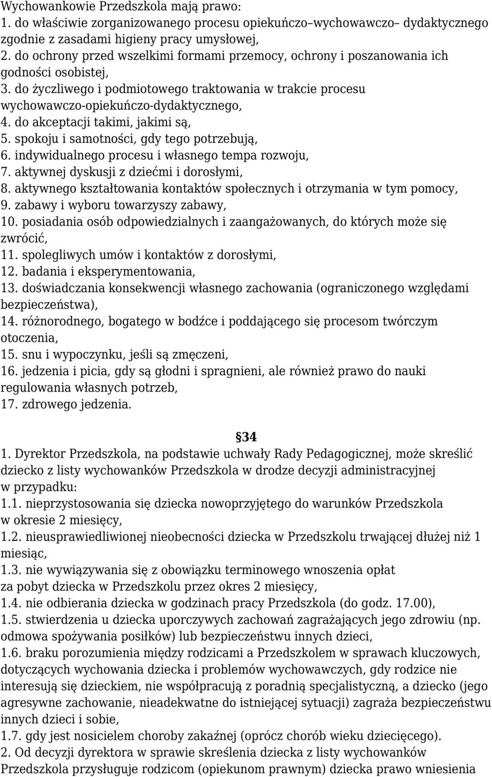 do akceptacji takimi, jakimi są, 5. spokoju i samotności, gdy tego potrzebują, 6. indywidualnego procesu i własnego tempa rozwoju, 7. aktywnej dyskusji z dziećmi i dorosłymi, 8.