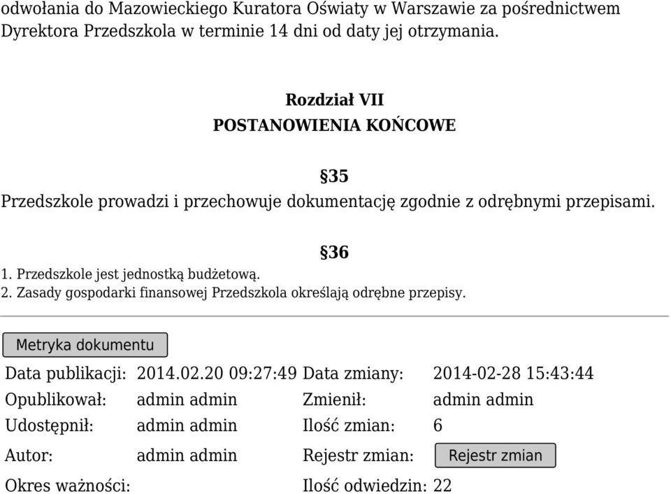 Przedszkole jest jednostką budżetową. 2. Zasady gospodarki finansowej Przedszkola określają odrębne przepisy. Metryka dokumentu Data publikacji: 2014.02.