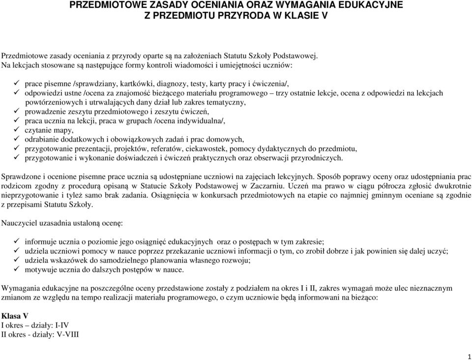 znajomość bieżącego materiału programowego trzy ostatnie lekcje, ocena z odpowiedzi na lekcjach powtórzeniowych i utrwalających dany dział lub zakres tematyczny, prowadzenie zeszytu przedmiotowego i