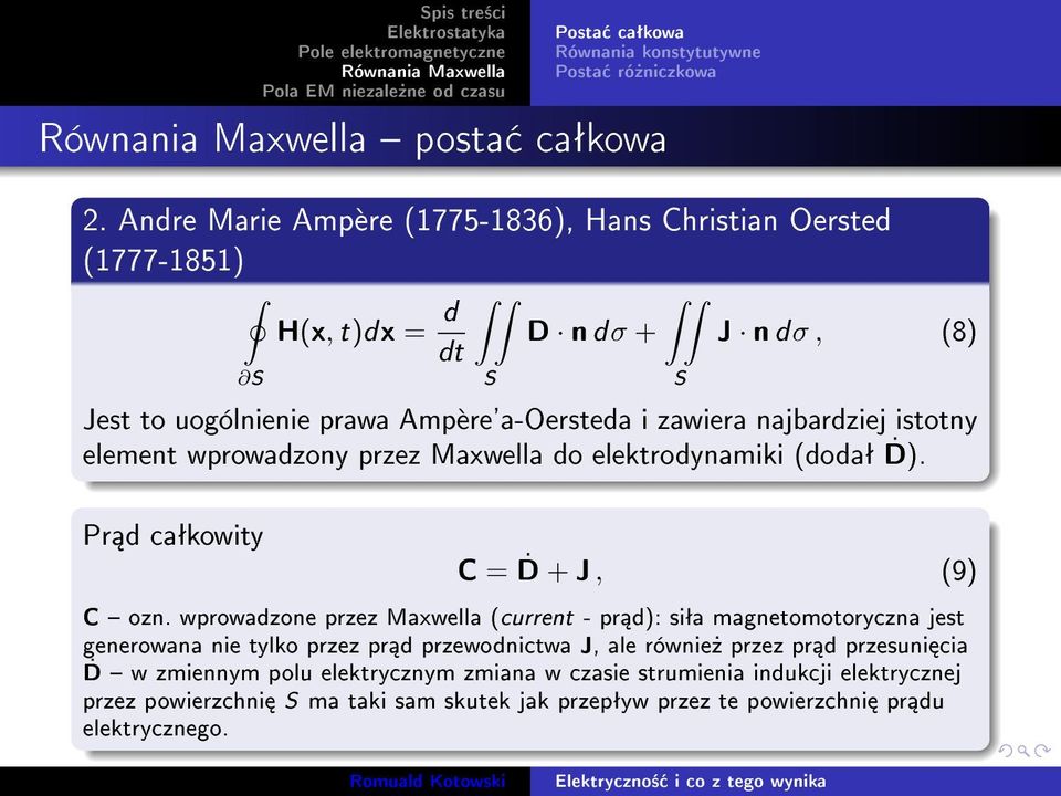 zawiera najbardziej istotny element wprowadzony przez Maxwella do elektrodynamiki (dodaª Ḋ). S Pr d caªkowity C = Ḋ + J, (9) C ozn.